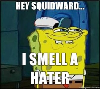 Hey-Squidward-I-smell-a-hater.jpg