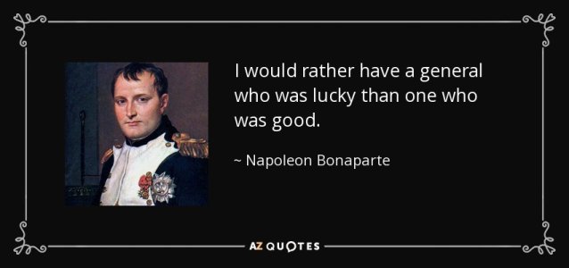 quote-i-would-rather-have-a-general-who-was-lucky-than-one-who-was-good-napoleon-bonaparte-133-9.jpg
