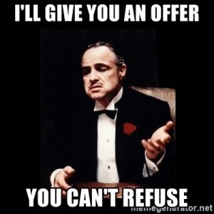 ill-give-you-an-offer-you-cant-refuse.jpg ill-give-you-an-offer-you-cant-refuse.jpg