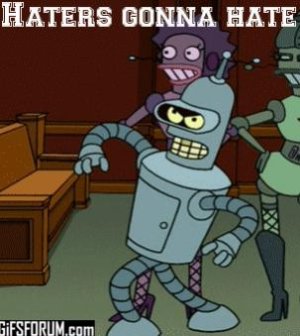 bender_haters,gonna_hate_gif.jpg