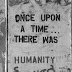 once-upon-a-time-there-was-humanity.jpg